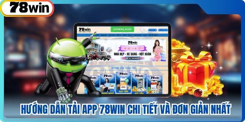 Hướng dẫn tải app 78WIN chi tiết và đơn giản nhất
